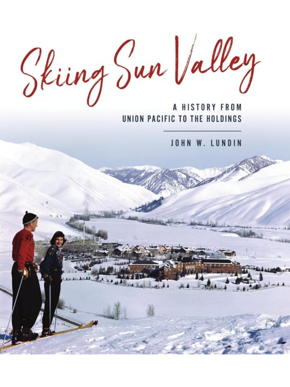 Sun Valley Skiing History Book: Explore Union Pacific to Modern Holdings